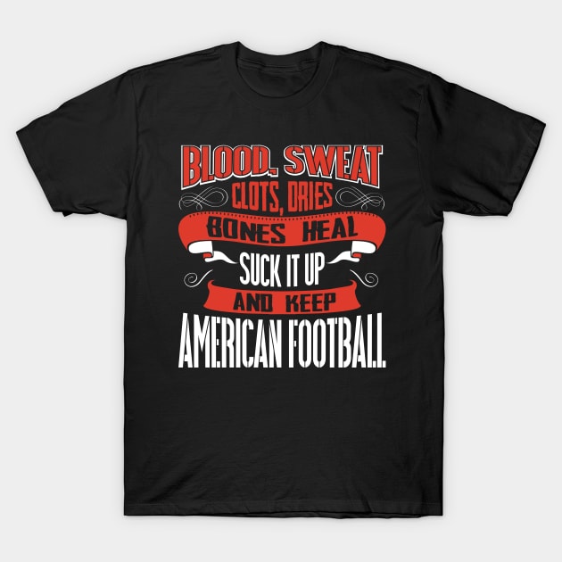 Blood Clots Sweat Dries Bones Heal American Football tshirt T-Shirt by Anfrato